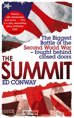 The Summit: The Biggest Battle of the Second World War - fought behind closed doors - Conway, Ed