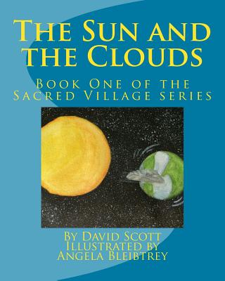 The Sun and the Clouds: Book One of the Sacred Village Series - Scott, David a