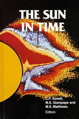 The Sun in Time - Sonett, C P (Editor), and Giampapa, Mark S (Editor), and Matthews, Mildred Shapley (Editor)