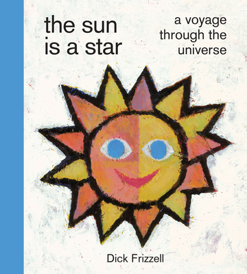 The Sun Is a Star: A voyage through the universe - Frizzell, Dick