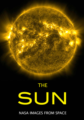The Sun: NASA Images from Space - Alesse, Beth