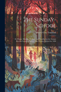 The Sunday-School: Its Origin, Mission, Methods, and Auxiliaries; the Lyman Beecher Lectures, Before Yale Divinity School for 1888