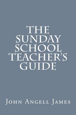 The Sunday School Teacher's Guide - James, John Angell