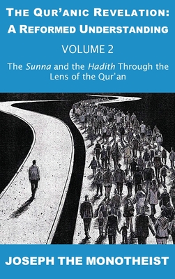 The Sunna and the Hadith Through the Lens of the Qur'an - Joseph the Monotheist