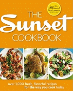 The Sunset Cookbook: Over 1,000 Fresh, Flavorful Recipes for the Way You Cook Today