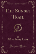 The Sunset Trail (Classic Reprint)