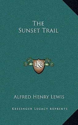 The Sunset Trail - Lewis, Alfred Henry