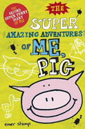 The Super Amazing Adventures of Me, Pig