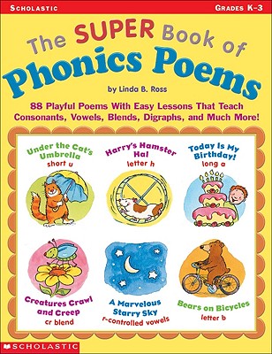 The Super Book of Phonics Poems: 88 Playful Poems with Easy Lessons That Teach Consonants, Vowels, Blends, Digraphs, and Much More! - Ross, Linda