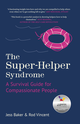 The Super-Helper Syndrome: A Survival Guide for Compassionate People - Baker, Jess, and Vincent, Rod