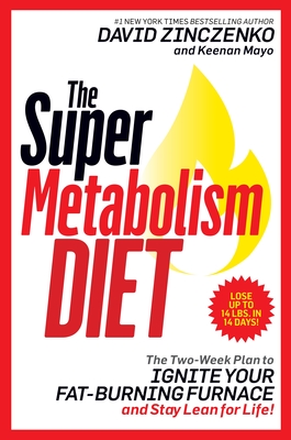 The Super Metabolism Diet: The Two-Week Plan to Ignite Your Fat-Burning Furnace and Stay Lean for Life! - Zinczenko, David, and Mayo, Keenan