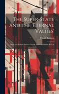 The Super-State and the 'eternal Values'; Being the Herbert Spencer Lecture Delivered Before the Uni