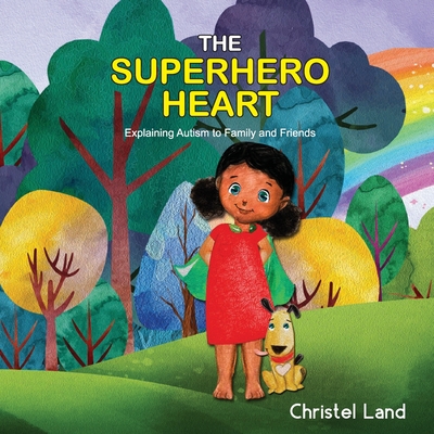 The Superhero Heart: Explaining autism to family and friends (girl) - Land, Christel