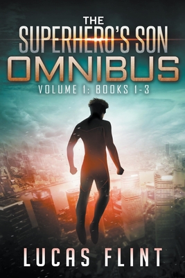 The Superhero's Son Omnibus Volume 1: Books 1-3 - Flint, Lucas
