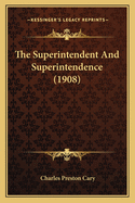 The Superintendent And Superintendence (1908)