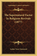 The Supernatural Factor In Religious Revivals (1877)