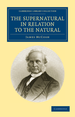 The Supernatural in Relation to the Natural - McCosh, James