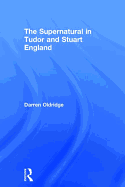 The Supernatural in Tudor and Stuart England