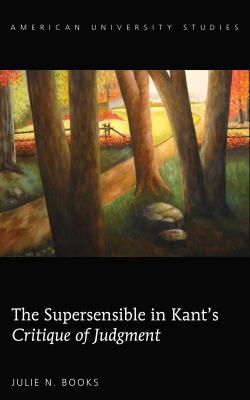 The Supersensible in Kant's Critique of Judgment - Books, Julie N