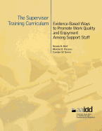 The Supervisor Training Curriculum for Developmental Disability Organizations: Evidence-Based Ways to Promote Work Quality and Enjoyment Among Support Staff: Trainee Guide