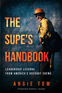 The Supe's Handbook: Leadership Lessons from America's Hotshot Crews