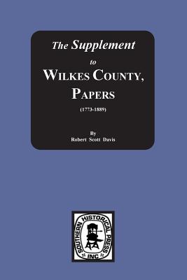 The Supplement to: The Wilkes County Papers, 1773-1889 - Davis, Robert S