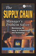 The Supply Chain Manager's Problem-Solver: Maximizing the Value of Collaboration and Technology
