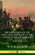 The Suppression of the African Slave-Trade to the United States of America, 1638 - 1870 (Hardcover)