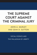 The Supreme Court Against the Criminal Jury: Social Science and the Palladium of Liberty