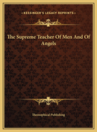 The Supreme Teacher of Men and of Angels