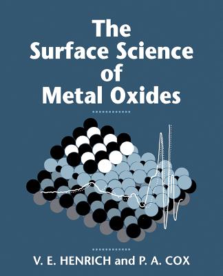 The Surface Science of Metal Oxides - Henrich, Victor E, and Cox, P A