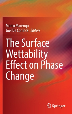 The Surface Wettability Effect on Phase Change - Marengo, Marco (Editor), and De Coninck, Joel (Editor)