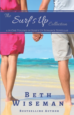 The Surf's Up Collection (4 in One Volume of Surf's Up Romance Novellas): A Tide Worth Turning, Message In A Bottle, The Shell Collector's Daughter, and Christmas by the Sea - Wiseman, Beth
