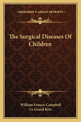 The Surgical Diseases of Children - Campbell, William Francis