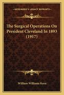 The Surgical Operations On President Cleveland In 1893 (1917)