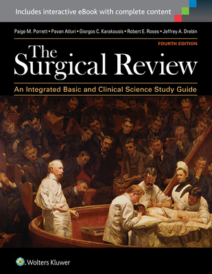 The Surgical Review: An Integrated Basic and Clinical Science Study Guide - Porrett, Paige M., and Drebin, Jeffrey A., Dr., and Atluri, Pavan, MD