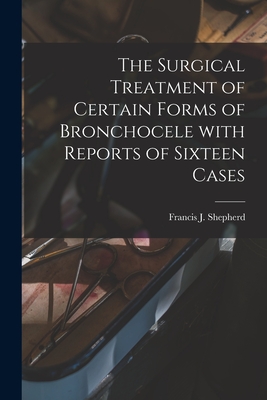 The Surgical Treatment of Certain Forms of Bronchocele With Reports of Sixteen Cases [microform] - Shepherd, Francis J (Francis John) (Creator)