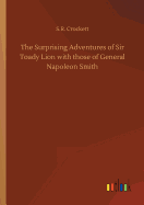 The Surprising Adventures of Sir Toady Lion with those of General Napoleon Smith