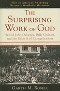 The Surprising Work of God: Harold John Ockenga, Billy Graham, and the Rebirth of Evangelicalism - Rosell, Garth M, Dr.