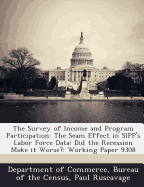 The Survey of Income and Program Participation: The Seam Effect in Sipp's Labor Force Data: Did the Recession Make It Worse?: Working Paper 9308 - Department of Commerce, Bureau Of the Ce (Creator), and Ruscavage, Paul