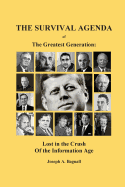 The Survival Agenda of the Greatest Generation: Lost in the Crush of the Information Age