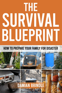 The Survival Blueprint: How to Prepare Your Family for Disaster