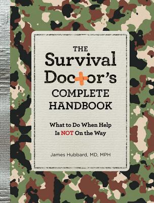 The Survival Doctor's Complete Handbook: What to Do When Help Is Not on the Way - Hubbard, James, M D