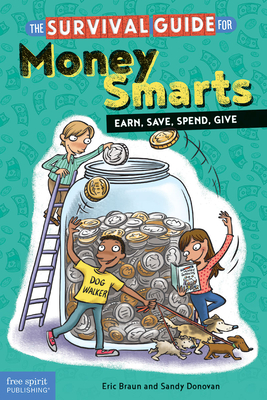 The Survival Guide for Money Smarts: Earn, Save, Spend, Give - Braun, Eric