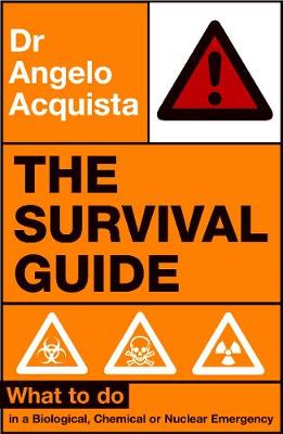 The Survival Guide: What to Do in a Biological, Chemical or Nuclear Emergency - Acquista, Angelo