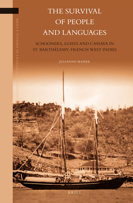 The Survival of People and Languages: Schooners, Goats and Cassava in St. Barthlemy, French West Indies - Maher, Julianne