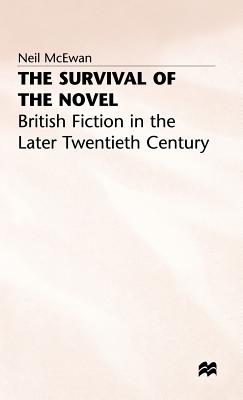 The Survival of the Novel: British Fiction in the Later Twentieth Century - McEwan, Neil