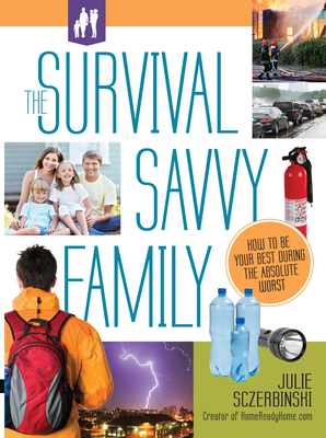 The Survival Savvy Family: How to Be Your Best During the Absolute Worst - Sczerbinski, Julie