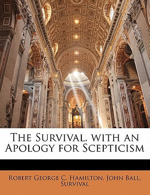 The Survival. with an Apology for Scepticism - Hamilton, Robert George C, and Ball, John, Dr., and Survival