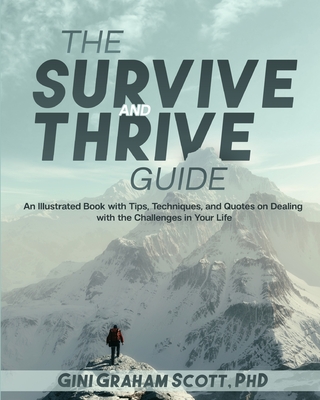 The Survive and Thrive Guide: An Illustrated Book with Tips, Techniques, and Quotes on Dealing with the Challenges in Your Life - Scott, Gini Graham